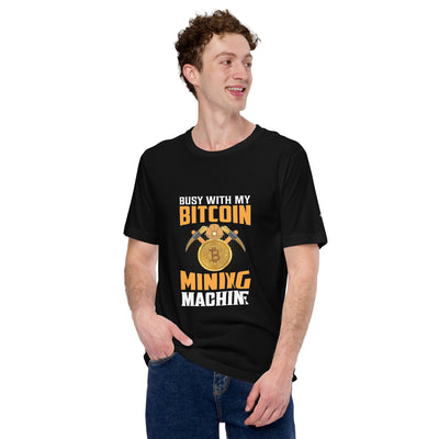 Busy with My Bitcoin Mining Machine Unisex t-shirt