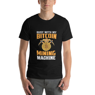Busy with My Bitcoin Mining Machine Unisex t-shirt