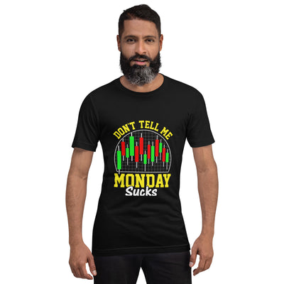 Don't Tell me Monday Sucks - Unisex t-shirt