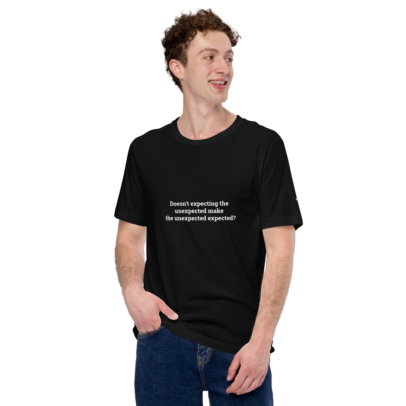 Doesn't expecting the unexpected make the unexpected expected - Unisex t-shirt
