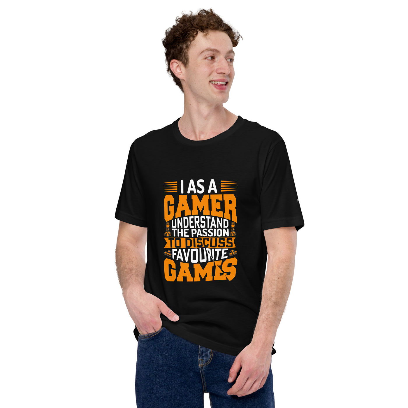 I, as a Gamer, Understand the Passion to Discuss Favorite Games - Unisex t-shirt