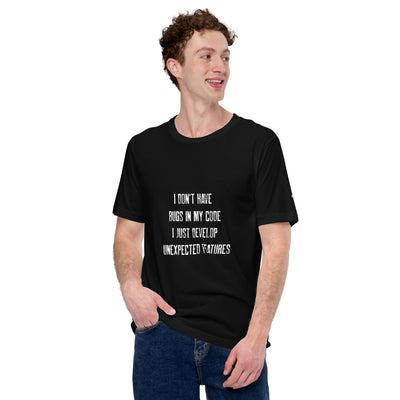 I don't Have bugs in my code, I just Develop unexpected features V2 - Unisex t-shirt
