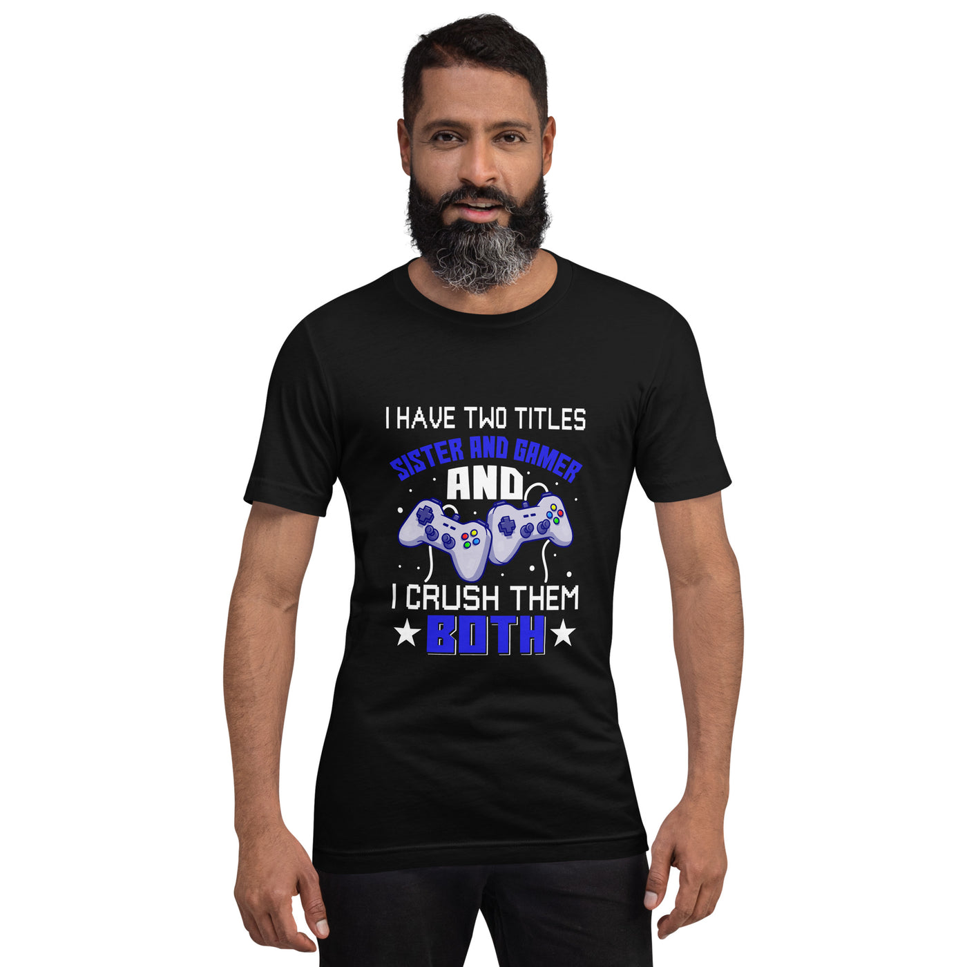 I Have two Titles: Sister and Gamer and I Crush Them Both Rima V1 - Unisex t-shirt