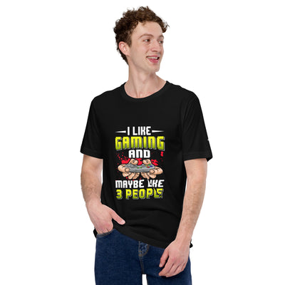 I Like Gaming and Maybe Like 3 People - Unisex t-shirt