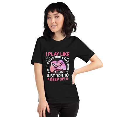 I Play like a girl Just Try to Keep up - Unisex t-shirt