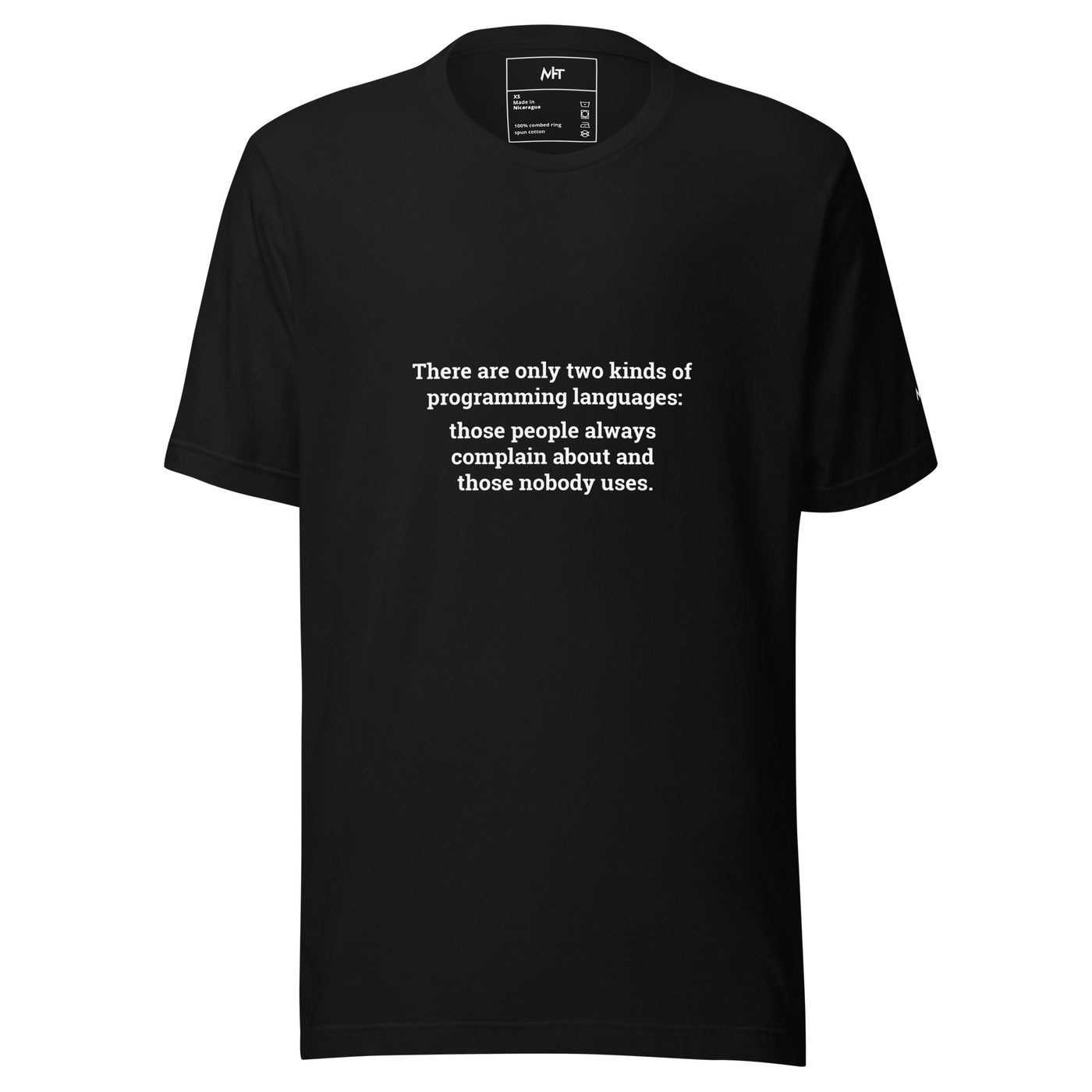 There are only two kinds of programming languages those people always complain about and those nobody uses - Unisex t-shirt
