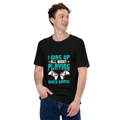 I was up all night playing Video Games Rima - Unisex t-shirt