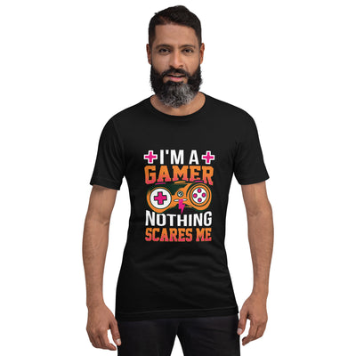 I am a Gamer; Nothing Scares me - Unisex t-shirt