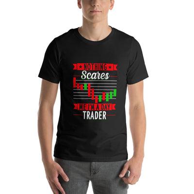 Nothing Scares me; I Am a Day Trader - Unisex t-shirt