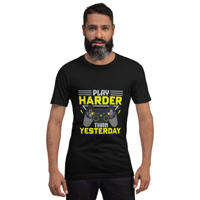 Play harder than Yesterday - Unisex t-shirt