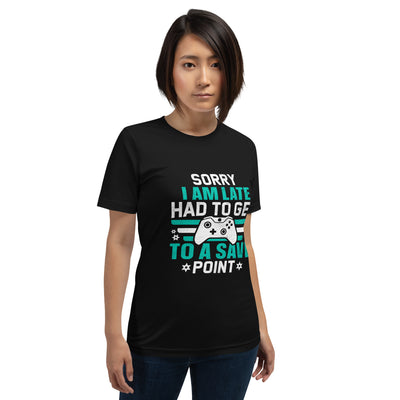 Sorry I am late, I Have to Get to a Save Point ( RK ) - Unisex t-shirt