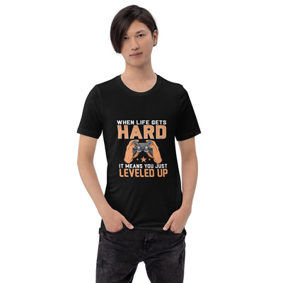 When life Gets hard, it Means you are leveled up - Unisex t-shirt