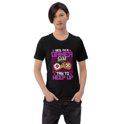 Yes, I'm a Gamer Girl try to Keep Up Shagor - Unisex t-shirt