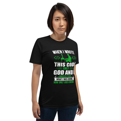 When I Wrote this code, only God and I Understood - Unisex t-shirt