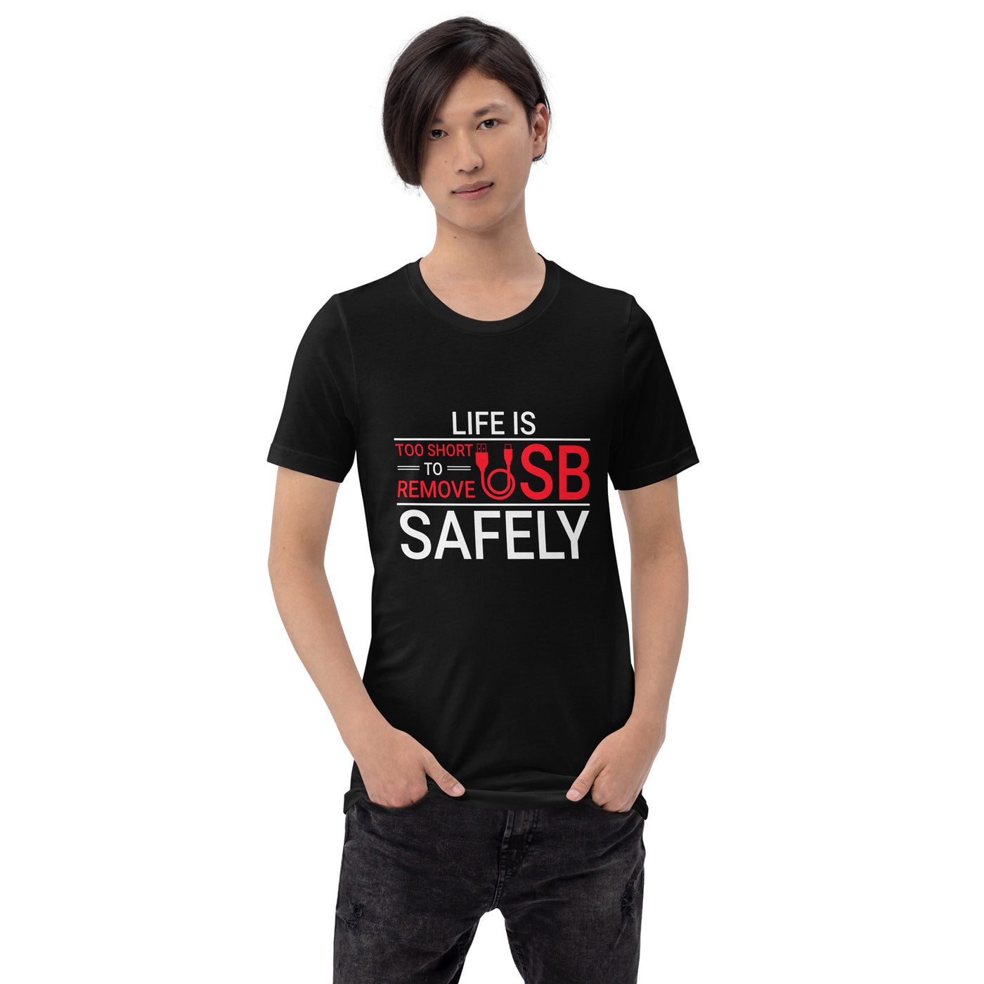 Life is too Short to Remove USB Safely - Unisex t-shirt