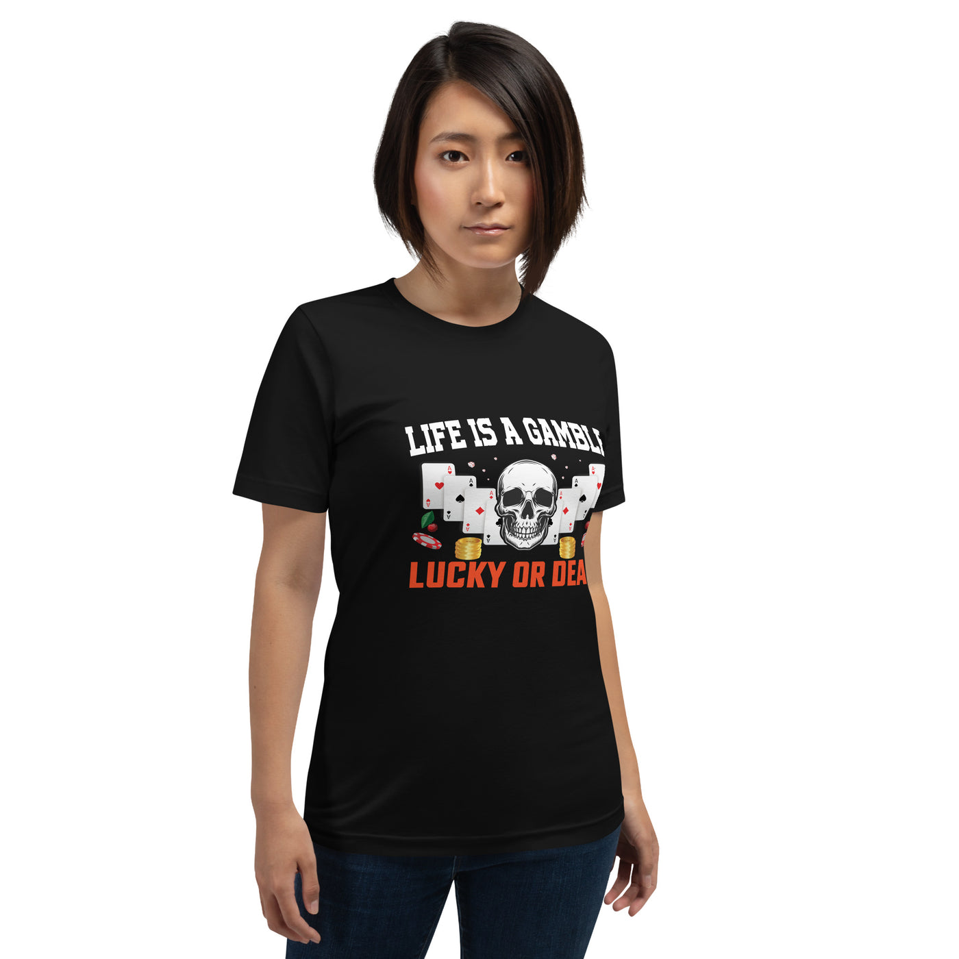 Life is a Gamble; Lucky or Dead - Unisex t-shirt