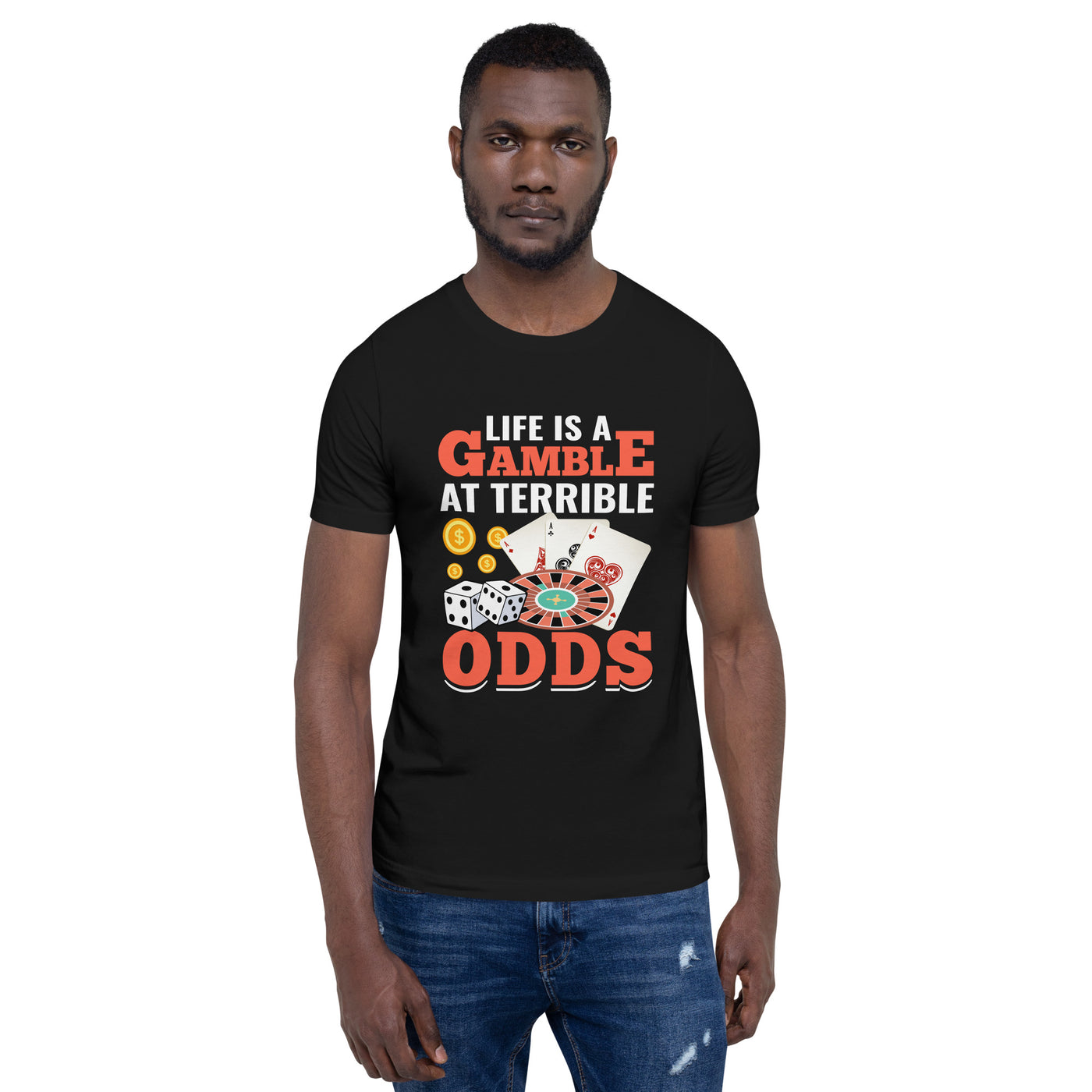 Life is a Gamble at terrible Odds - Unisex t-shirt