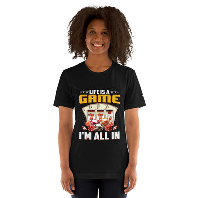 Life is a Game: I'm all in - Unisex t-shirt