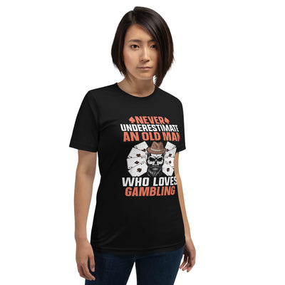 Never Underestimate an old man who Loves gambling - Unisex t-shirt