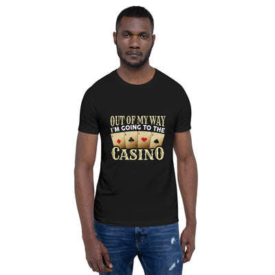 Out of My way; I am Going to the Casino - Unisex t-shirt