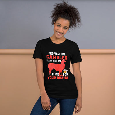 Profession Gambler Llama ain't Got time for your Drama - Unisex t-shirt
