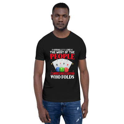 Usually I Like Most of the People But I Hate everyone who Folds - Unisex t-shirt