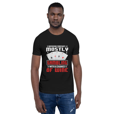 Weekend Forecast Mostly Gambling With a Chance of Wine - Unisex t-shirt