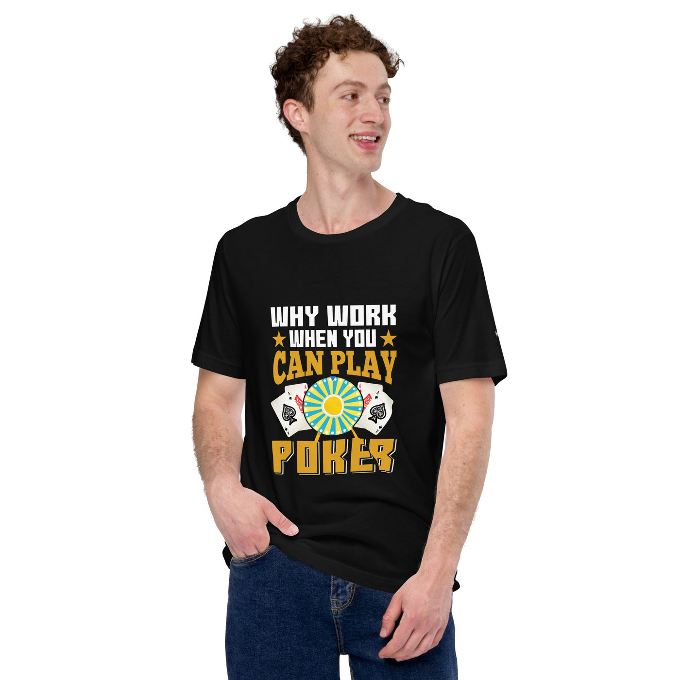 Why Work when you can Play Poker - Unisex t-shirt