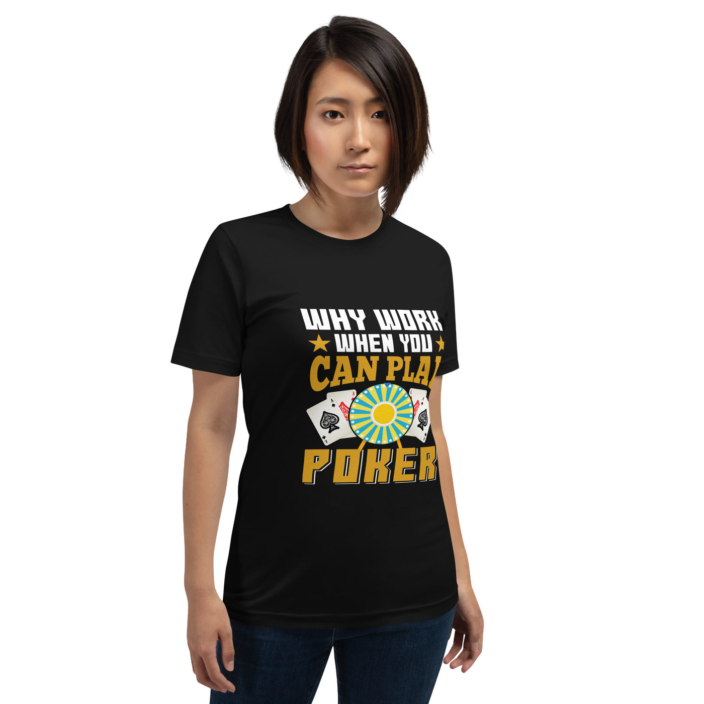Why Work when you can Play Poker - Unisex t-shirt