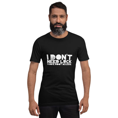 I Don't Need Luck: I Have Root Access - Unisex t-shirt