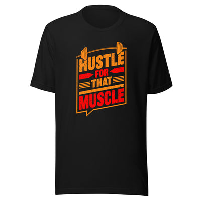 Hustle for that Muscle - Unisex t-shirt