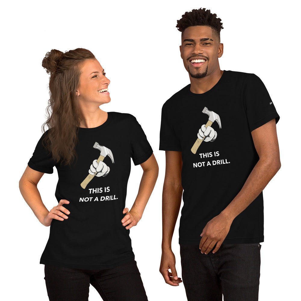 This is not a Drill - Unisex t-shirt