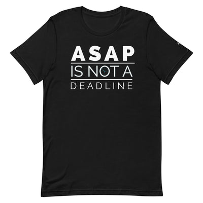 ASAP is not a deadline - Unisex t-shirt