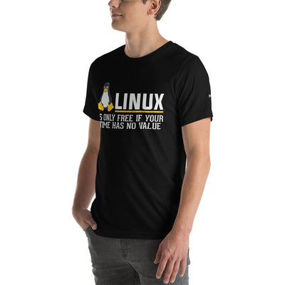Linux is free only when your time has no value Unisex t-shirt