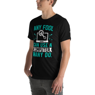 Any fool can use a Computer, Many do Unisex t-shirt