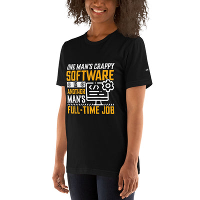 One man's Crappy Software is - Unisex t-shirt