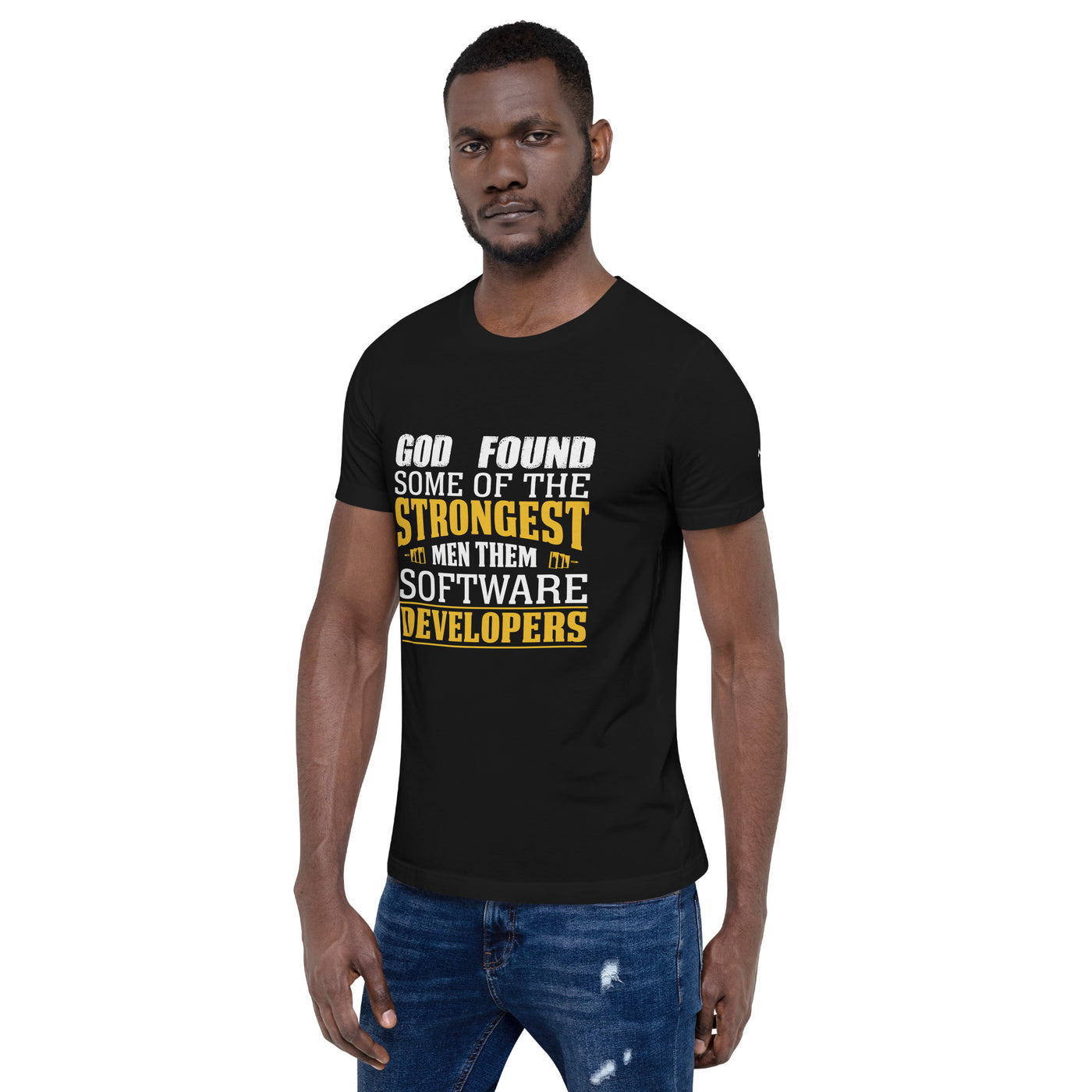 God Found some of the strongest men, them software developer - Unisex t-shirt