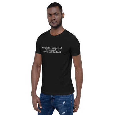 Have you Tried turning it off and on again Cybersecurity Pro Tip 1 V1 - Unisex t-shirt