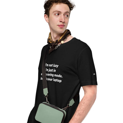 I am not lazy, I am in Energy-Saving Mode, Just like your laptop - Unisex t-shirt