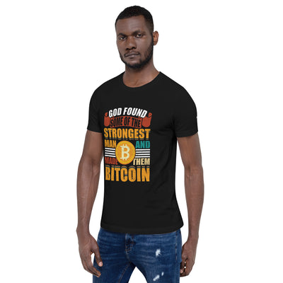 God Found Some of the Strongest Man and Made them Bitcoin - Unisex t-shirt