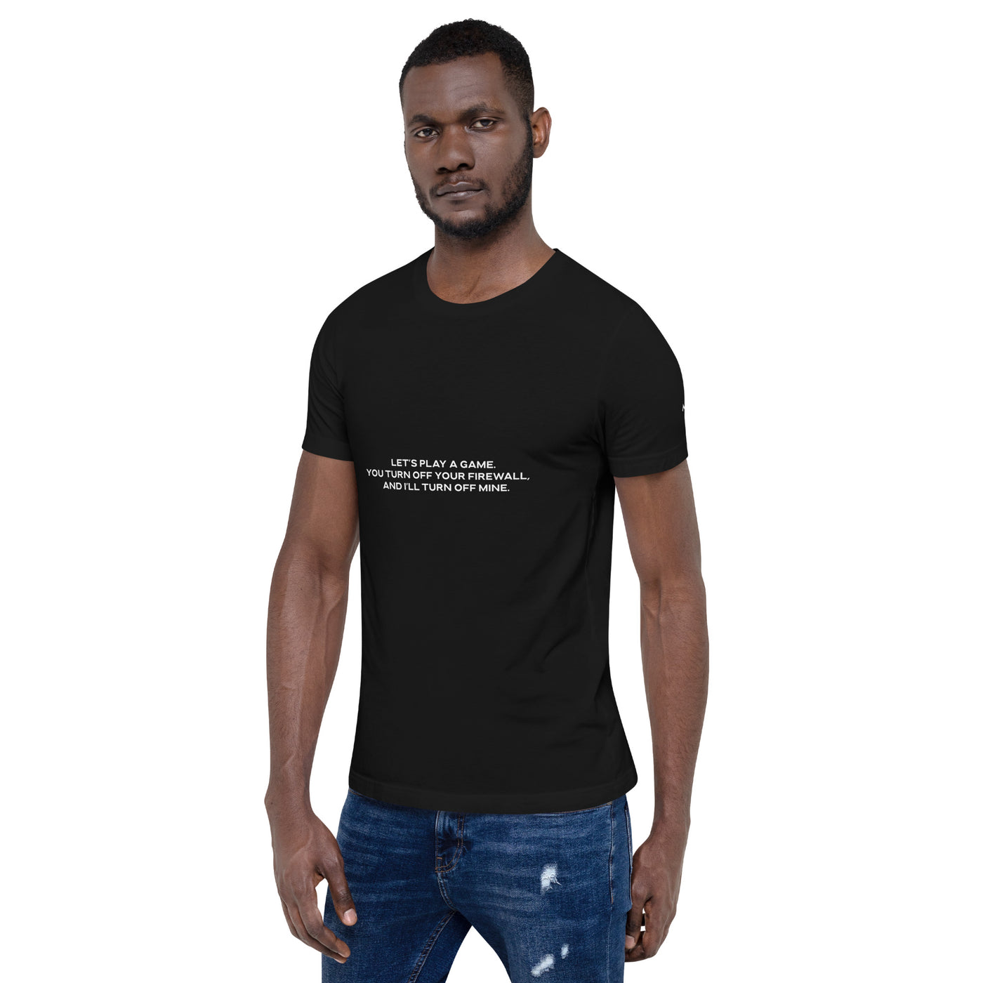 Let's Play a game: You Turn off your firewall and I'll Turn off mine  - Unisex t-shirt