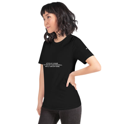 Let's Play a game: You Turn off your firewall and I'll Turn off mine  - Unisex t-shirt