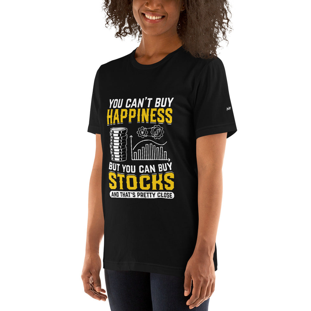 Money can't Buy you happiness but it can Buy you Stock and that was close - Unisex t-shirt