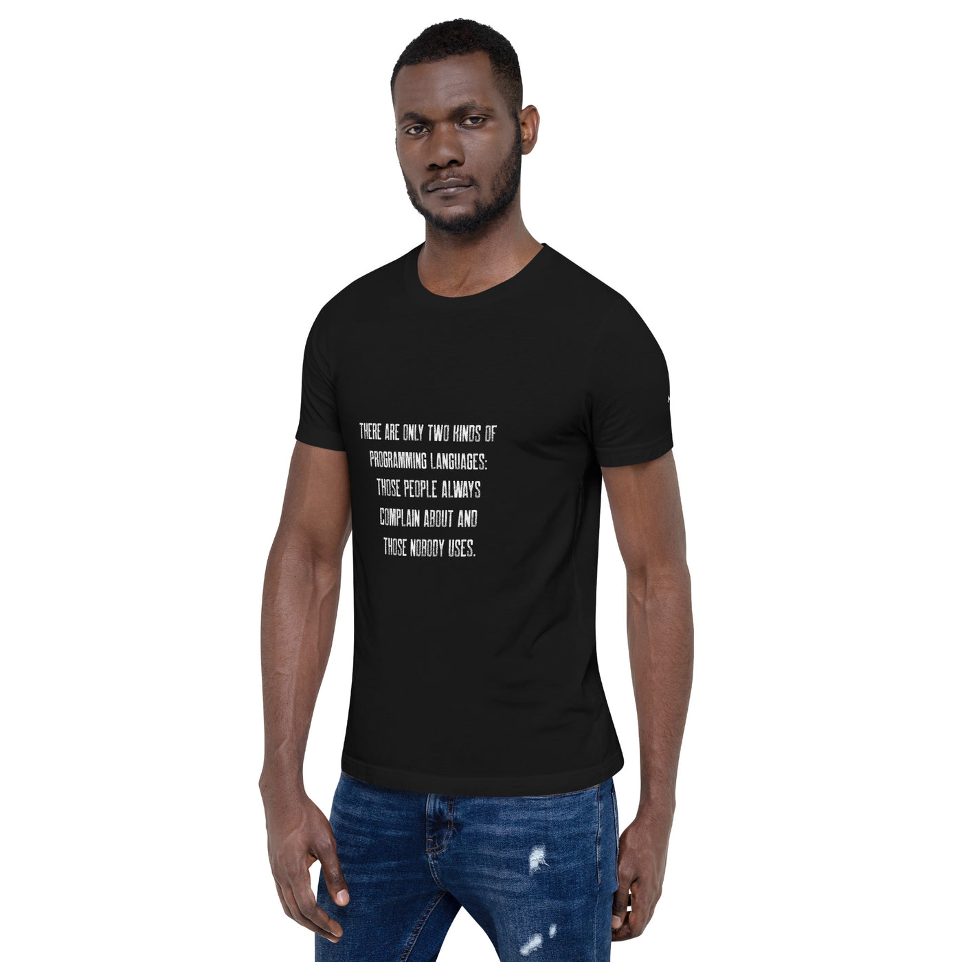 There are only two kinds of programming languages those people always complain about and those nobody uses V1 - Unisex t-shirt