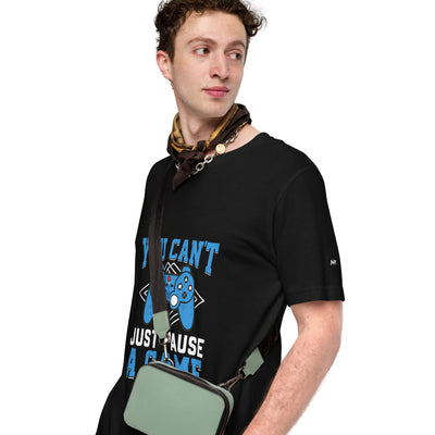 You can't just Pause a Game - Unisex t-shirt