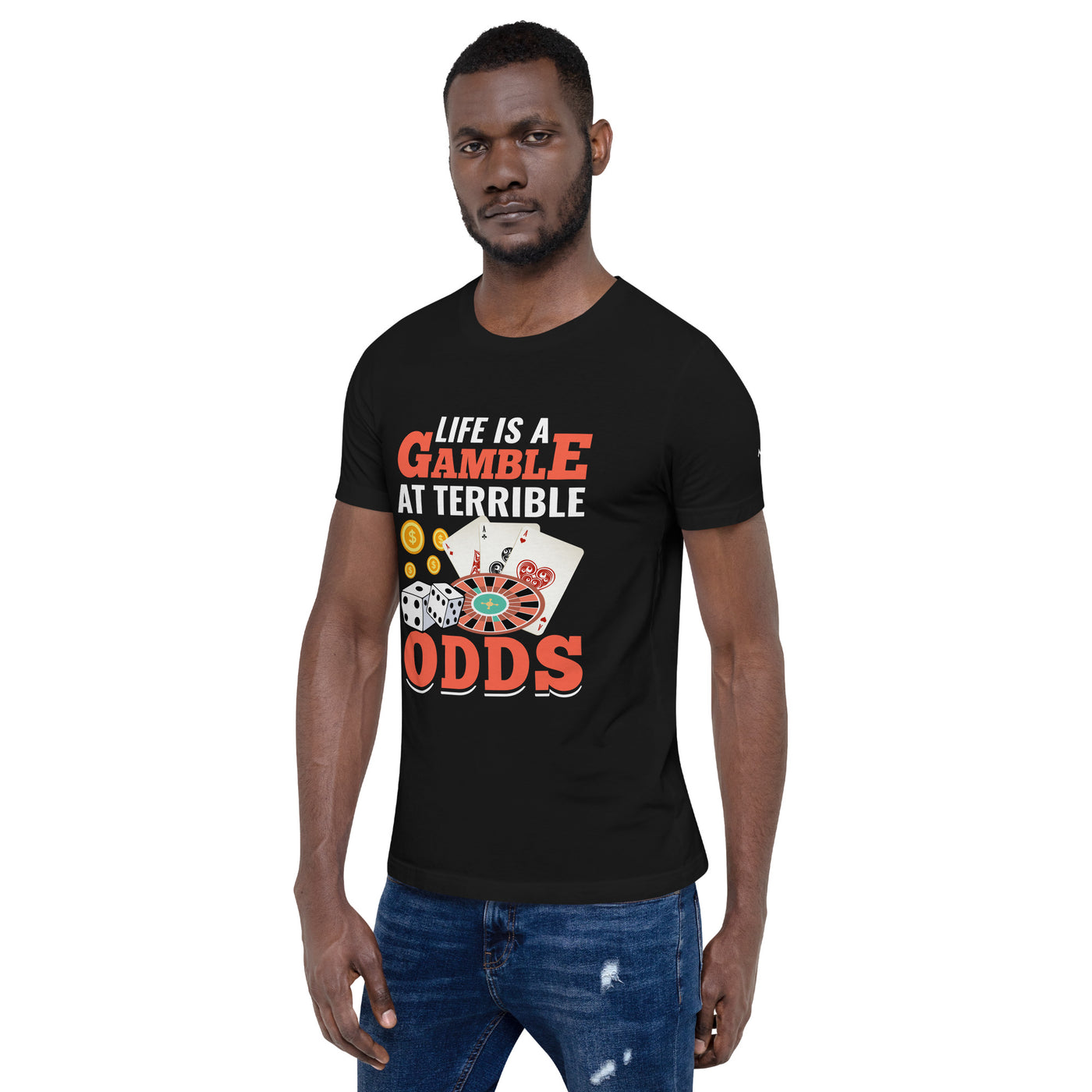 Life is a Gamble at terrible Odds - Unisex t-shirt