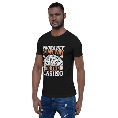 Probably, my way to the Casino - Unisex t-shirt