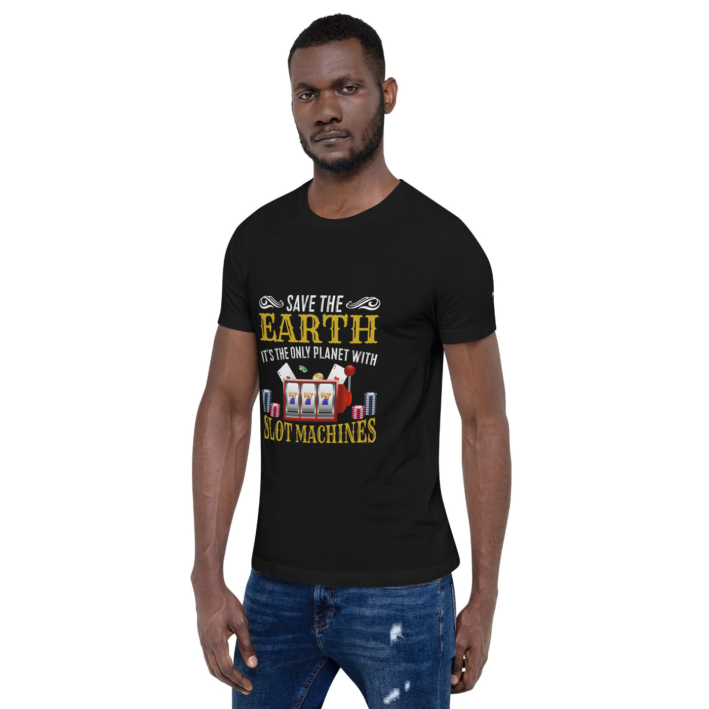 Save the Earth; it's the only Planet with Slot Machines - Unisex t-shirt