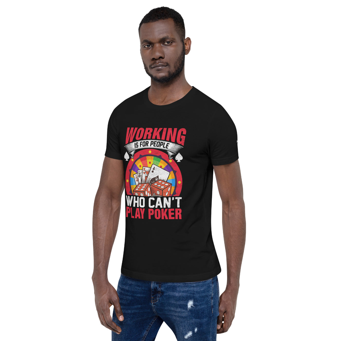 Working is for people for Who can't Play Poker - Unisex t-shirt