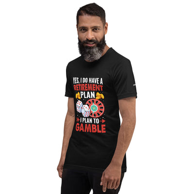 I Have a Retirement Plan; I Plan to Gamble - Unisex t-shirt
